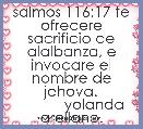 salmos 116:17 te ofrecere sacrificio de alalbanza, e invocare el nombre de jehova.
           yolanda arellano.