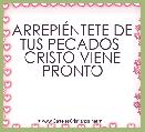 ARREPIÃNTETE DE TUS PECADOS 
CRISTO VIENE PRONTO