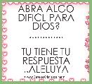 ABRA ALGO DIFICL PARA DIOS?
.............

TU TIENE TU RESPUESTA ..ALELUYA