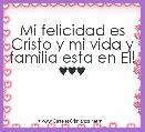 Mi felicidad es Cristo y mi vida y familia esta en El! ♥♥♥