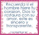 Recuerda si el hombre hiere tu corazon, Dios lo restaura con su amor, este es sincero y transparente.