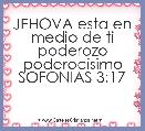 JEHOVA esta en medio de ti poderozo poderocisimo
SOFONIAS 3:17