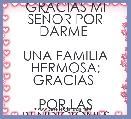 GRACIAS MI SEÃOR POR DARME 

UNA FAMILIA HERMOSA; GRACIAS 

POR LAS BENDICIONES QUE ME 

DAS DIA A DIA. 