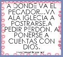 A DONDE VA EL PECADOR...VA ALA IGLECIA A POSTRARSE,A PEDIR PERDON, A PONERSE A CUENTAS CON DIOS.