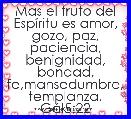 Mas el fruto del EspÃ­ritu es amor, gozo, paz, paciencia, benignidad, bondad, fe,mansedumbre, templanza. GÃ¡l5:22