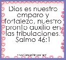 Dios es nuestro amparo y fortaleza, nuestro pronto auxilio en las tribulaciones. Salmo 46:1