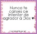 Nunca te canses de intentar de agradar a Dios ♥