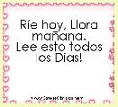 RÃ­e hoy, Llora maÃ±ana.
Lee esto todos los DÃ­as!