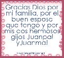 Gracias Dios por mi familia, por el buen esposo que tengo y por mis dos hermosos gijos Juanpa! yJuanma!