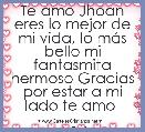 Te amo Jhoan eres lo mejor de mi vida, lo mÃ¡s bello mi fantasmita hermoso Gracias por estar a mi lado te amo 

A&J