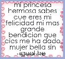 mi princesa hermosa sabes que eres mi felicidad mi mas grande bendicion que dios me ha dado mujer bella sin igual he incomparable