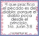 El que practica el pecado es del diablo; porque el diablo peca desde el principio. 
1ra. Juan 3:8