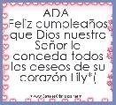 ADA 
Feliz cumpleaÃ±os que Dios nuestro SeÃ±or le conceda todos los deseos de su corazÃ³n Lily*(