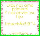 Dios nos amo primero!
Y nos envio asu hijo 
    Jesucristo!!!Ã¢ËÂ¼