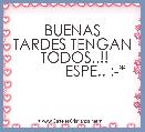     BUENAS TARDES TENGAN
 TODOS..!!
           ESPE.. :-*