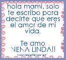 hola mami, solo te escribo para decirte que eres el amor de mi vida,

Te amo
NENA LINDA!!
