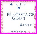              ♣   KELLY   ♣
 
    PRINCESITA OF GOD ;)

              4-EVER