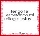 Tengo fe, esperando mi milagro estoy....