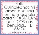 Feliz CumpleaÃ±os mi amor, que sea un hermoso dÃ­a para ti FABIOLA y que DIOS nos bendiga..  TE AMO.