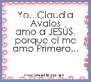 Yo...Claudia Avalos
amo a JESÃS,
porque el me amo Primero...