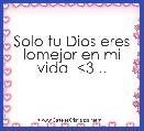 Solo tu Dios eres lomejor en mi vida  <3 ..