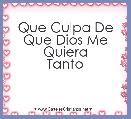 Que Culpa De Que Dios Me Quiera
Tanto

 