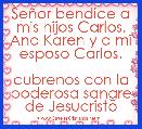 SeÃ±or bendice a mis hijos Carlos, Ana Karen y a mi esposo Carlos.
 
cubrenos con la poderosa sangre de Jesucristo