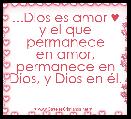 ...Dios es amor ♥
y el que permanece
en amor,
permanece en Dios, y Dios en Ã©l.