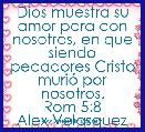 Dios muestra su amor para con nosotros, en que siendo pecadores Cristo muriÃ³ por nosotros.
Rom 5:8
Alex Velasquez