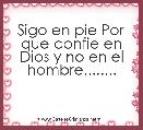 Sigo en pie Por que confie en Dios y no en el hombre........