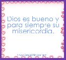 Dios es bueno y para siempre su misericordia. 