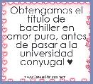 Obtengamos el tÃ­tulo de bachiller en amor puro, antes de pasar a la universidad conyugal ♥