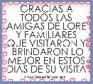 GRACIAS A TODOS LAS AMIGAS DE LORE Y FAMILIARES QUE VISITARON Y  BRINDARON LO MEJOR EN ESTOS DIAS DE SU VISITA 