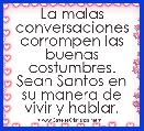 La malas conversaciones corrompen las buenas costumbres. Sean Santos en su manera de vivir y hablar.