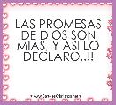 LAS PROMESAS DE DIOS SON MIAS, Y ASI LO DECLARO..!!