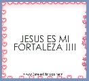 JESUS ES MI FORTALEZA !!!!