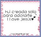 Fui creada solo para adorarte ♪  I Love JesÃºs♥