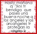 Hasta maÃ±ana q' Dios tr  bendiga  que pases una buena noche q los angeles y los arcangeles tr protegan la virgen tr acompaÃ±e 