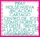 PRAY HOUSE:NUEVA UBICACION
CARTAGO CENTRO,DEL ICE 100MTS NORTE Y 25 OESTE, FRENTE A LA ESCUELA DE NIÃOS SORDOS.