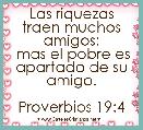 Las riquezas traen muchos amigos;
 mas el pobre es apartado de su amigo.

Proverbios 19:4
