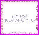 NO SOY HUERFANO Y TU?