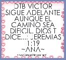 DTB VICTOR
SIGUE ADELANTE AUNQUE EL CAMINO SEA DIFICIL. DIOS T DICE...: JEREMIAS 1:19
~ANA~