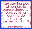 hay camino que al hombre le parese derecho; pero su fin es camino de muerte
proverbios 14:12