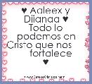      ♥ Aaleex y Diianaa ♥
Todo lo podemos en Cristo que nos              fortalece     ♥ 