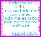 Todo me es lÃ­cito, 
mas no todo me conviene.
Todo me es lÃ­cito,
 mas no todo me edifica.♥

      1 CORINTIOS 10,23.