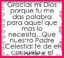 Gracias mi Dios porque tu me das palabra para aquel que mas lo necesita...Que nuestro Padre Celestial te de el consuelo y el perdo