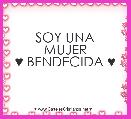 SOY UNA
MUJER
♥ BENDECIDA ♥