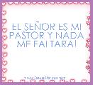 EL SEÃOR ES MI PASTOR Y NADA ME FALTARA!