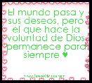 El mundo pasa y sus deseos, pero el que hace la voluntad de Dios permanece para siempre ♥