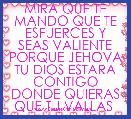 MIRA QUE TE MANDO QUE TE ESFUERCES Y SEAS VALIENTE PORQUE JEHOVA TU DIOS ESTARA CONTIGO DONDE QUIERAS QUE TU VALLAS 

JOSUE:1:9